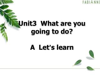 Unit3 What are you going to do? A Let ’ s learn