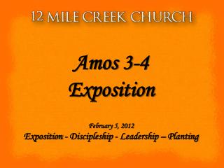 Amos 3-4 Exposition February 5, 2012 Exposition - Discipleship - Leadership – Planting