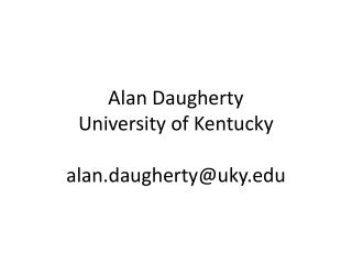 Alan Daugherty University of Kentucky alan.daugherty@uky