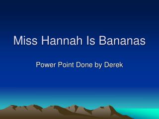 Miss Hannah Is Bananas