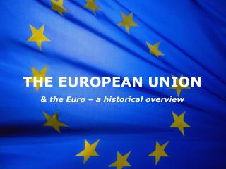 THE EUROPEAN UNION & the Euro – a historical overview