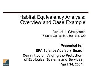 Habitat Equivalency Analysis: Overview and Case Example David J. Chapman Stratus Consulting, Boulder, CO