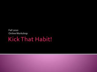 Kick That Habit!