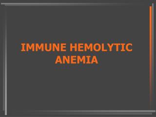 IMMUNE HEMOLYTIC ANEMIA