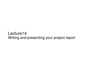 Lecture14 Writing and presenting your project report