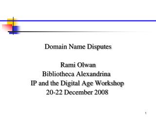 Domain Name Disputes Rami Olwan Bibliotheca Alexandrina IP and the Digital Age Workshop