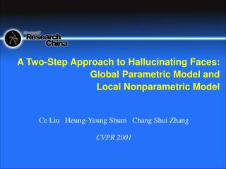 A Two-Step Approach to Hallucinating Faces: Global Parametric Model and Local Nonparametric Model