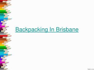 http://www.squidoo.com/backpacking-in-brisbane