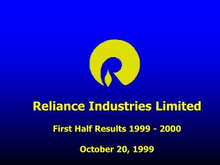 Reliance Industries Limited First Half Results 1999 - 2000 October 20, 1999