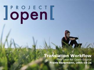 Translation Workflow The case for Open-Source Frank Bergmann, 2005-10-24