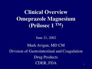 Clinical Overview Omeprazole Magnesium (Prilosec 1 TM ) June 21, 2002
