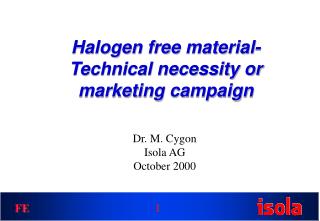 Halogen free material- Technical necessity or marketing campaign
