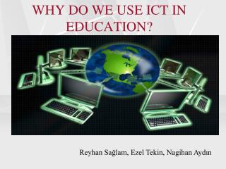 WHY DO WE USE ICT IN EDUCATION?