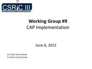 Working Group #9 CAP Implementation
