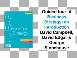 Guided tour of Business Strategy: an introduction David Campbell, David Edgar & George Stonehouse