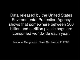 Less than 1% of bags are recycled. It cost more to recycle a bag than to produce a new one.