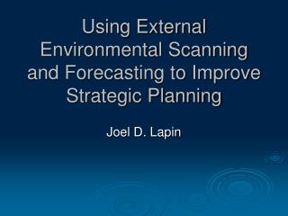 Using External Environmental Scanning and Forecasting to Improve Strategic Planning