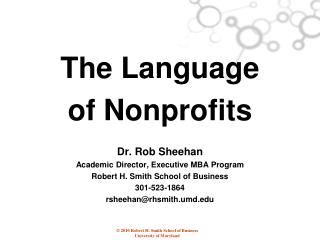 The Language of Nonprofits Dr. Rob Sheehan Academic Director, Executive MBA Program