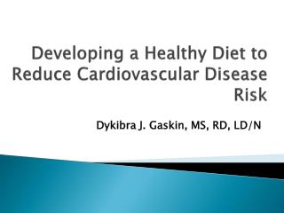 Developing a Healthy Diet to Reduce Cardiovascular Disease Risk