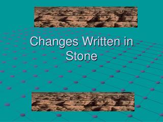 Changes Written in Stone