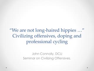 “We are not long-haired hippies …” Civilizing offensives, doping and professional cycling