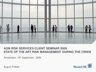 Aon Risk Services Client Seminar 2009 State of the ART RISK Management during the Crisis