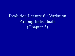 Evolution Lecture 6 : Variation Among Individuals (Chapter 5)