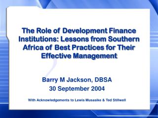 Barry M Jackson, DBSA 30 September 2004 With Acknowledgements to Lewis Musasike & Ted Stillwell