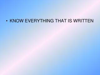 KNOW EVERYTHING THAT IS WRITTEN