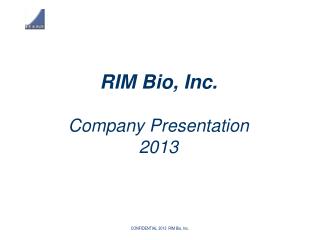 RIM Bio, Inc. Company Presentation 2013