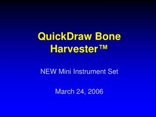 QuickDraw Bone Harvester ™
