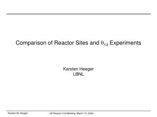 Comparison of Reactor Sites and q 13 Experiments Karsten Heeger LBNL