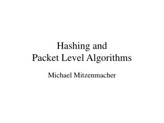Hashing and Packet Level Algorithms