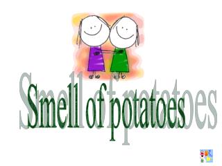 Smell of potatoes