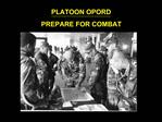 PLATOON OPORD PREPARE FOR COMBAT
