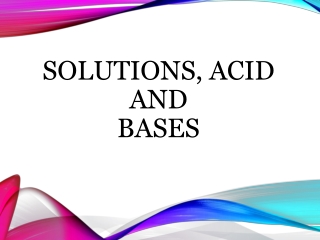 SOLUTIONS, ACID AND BASES
