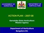 ACTION PLAN 2007-08 Karnataka State Horticulture Mission Agency