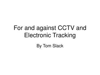 For and against CCTV and Electronic Tracking