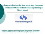 A Presentation for the Southeast Asia Economic Trade Rep Office of the Shenyang Municipal Government