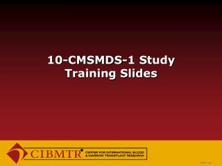 10-CMSMDS-1 Study Training Slides