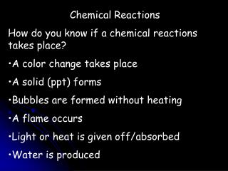 Chemical Reactions How do you know if a chemical reactions takes place? A color change takes place