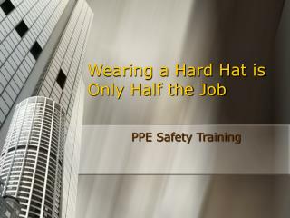 Wearing a Hard Hat is Only Half the Job