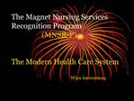 The Magnet Nursing Services Recognition Program MNSR-P The Modern Health Care System