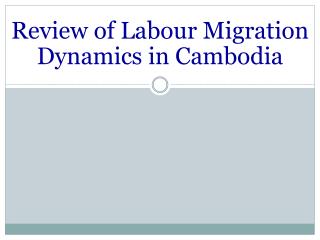 Review of Labour Migration Dynamics in Cambodia