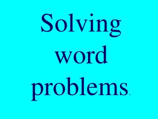 Solving word problems .