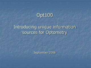 Opt100 Introducing unique information sources for Optometry September 2006