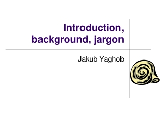 Introduction, background, jargon