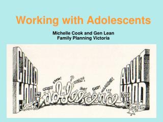 Working with Adolescents Michelle Cook and Gen Lean Family Planning Victoria