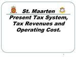 St. Maarten Present Tax System, Tax Revenues and Operating Cost.