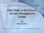 Help Desk of the Future: Service Management Center with George Spalding